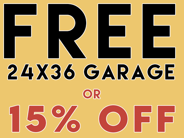 Free 24x36 Garage or 15 Off